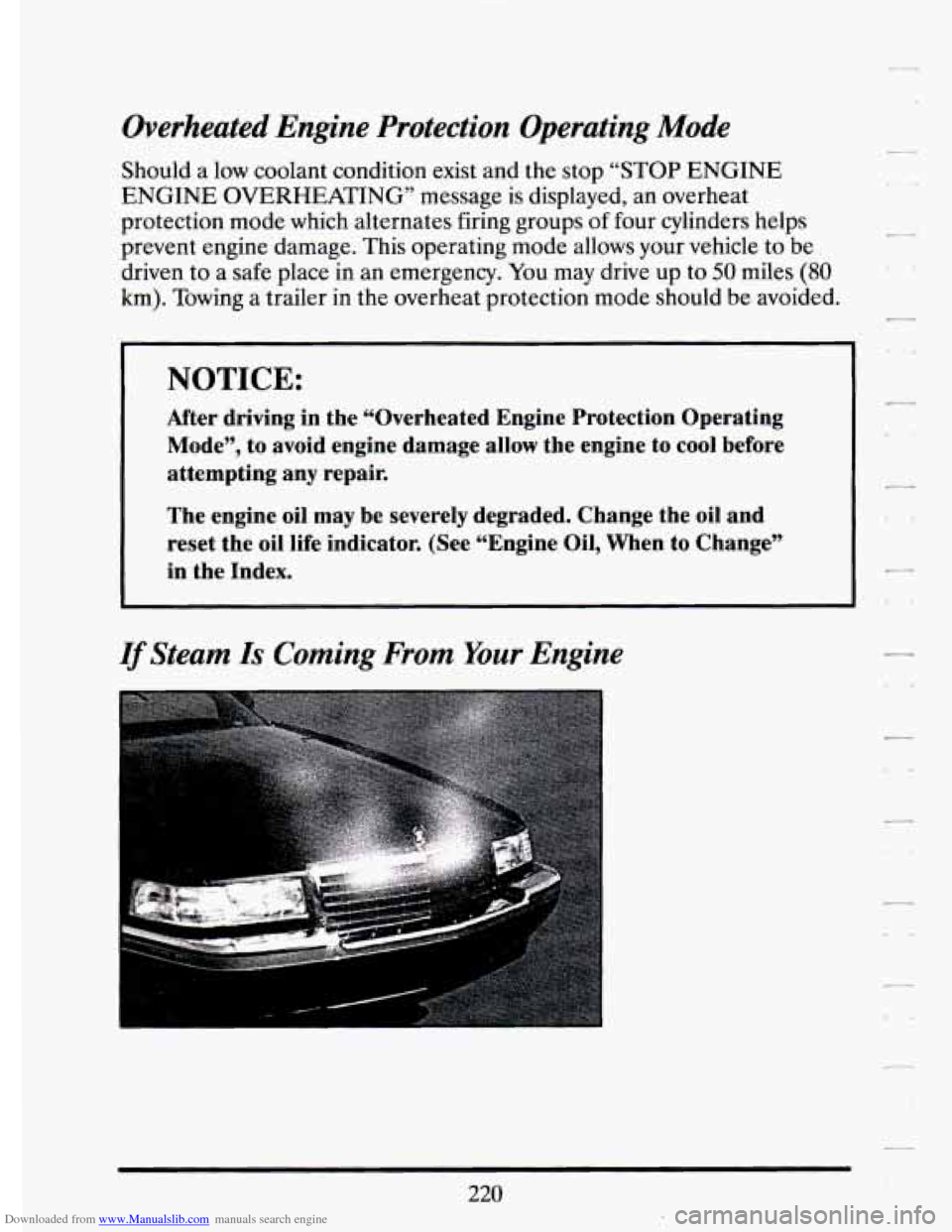 CADILLAC ELDORADO 1994 10.G Owners Manual Downloaded from www.Manualslib.com manuals search engine Overheated Engine Protection Operating Mode
Should a low coolant condition exist and the stop “STOP ENGINE
ENGINE OVERHEATING” mes CADILLAC ELDORADO 1994 10.G Owners Manual Downloaded from www.Manualslib.com manuals search engine Overheated Engine Protection Operating Mode
Should a low coolant condition exist and the stop “STOP ENGINE
ENGINE OVERHEATING” mes