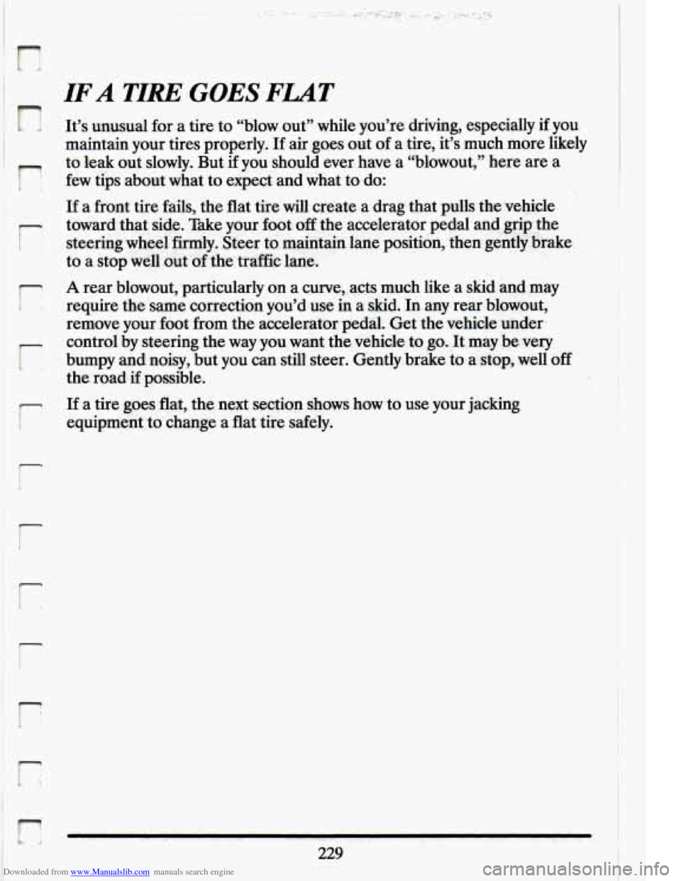 CADILLAC ELDORADO 1994 10.G Owners Manual Downloaded from www.Manualslib.com manuals search engine !r
r
r
r L
I-
‘.. c ..e
IF A TIRE GOES FLAT
It’s unusual for a: tire to “blow out” while you’re driving, especially if you CADILLAC ELDORADO 1994 10.G Owners Manual Downloaded from www.Manualslib.com manuals search engine !r
r
r
r L
I-
‘.. c ..e
IF A TIRE GOES FLAT
It’s unusual for a: tire to “blow out” while you’re driving, especially if you