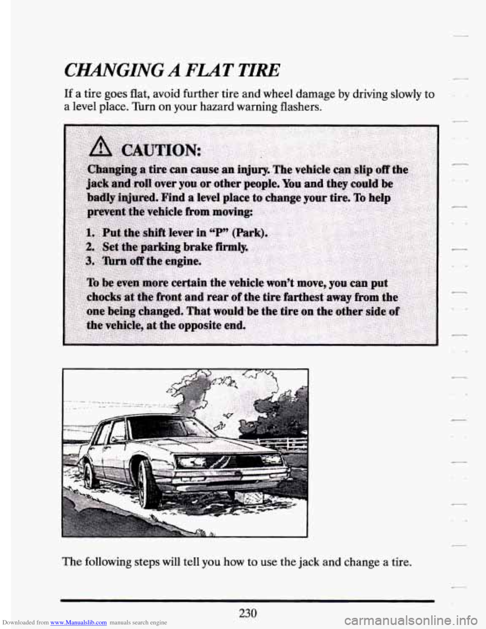 CADILLAC ELDORADO 1994 10.G Owners Manual Downloaded from www.Manualslib.com manuals search engine CIUNGING A FLAT TIRE 
If a  tire goes flat,  avoid  further tire and  wheel  damage by driving  slowly to 
a  level  place.  Turn on your  haza