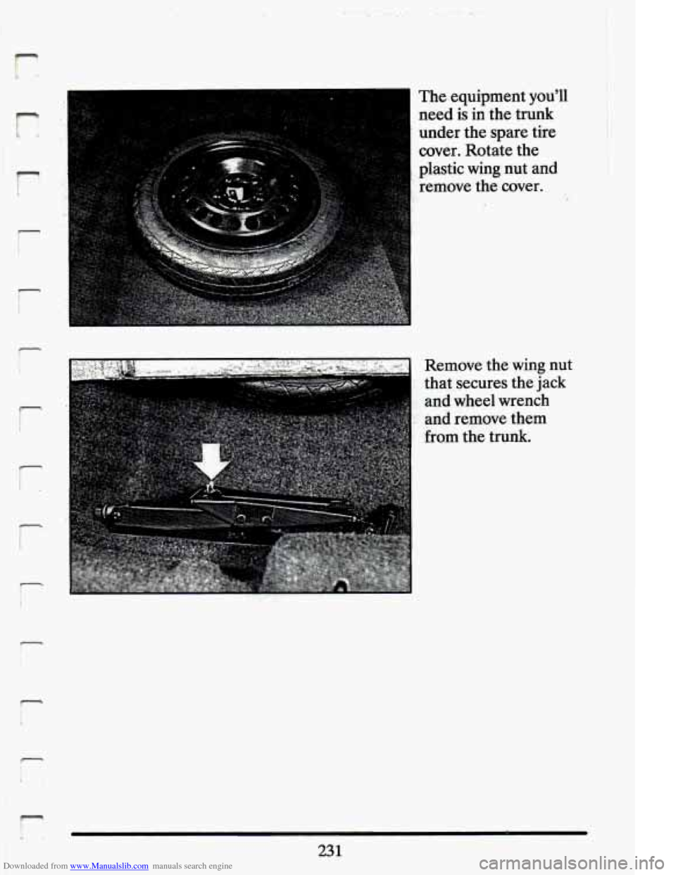 CADILLAC ELDORADO 1994 10.G Owners Manual Downloaded from www.Manualslib.com manuals search engine i 
r 
c 
I The.  equipment  youll need  is  in  the  trunk 
under  the  spare  tire 
cover.  Rotate  the 
plastic  wing-  nut  and 
remove  th