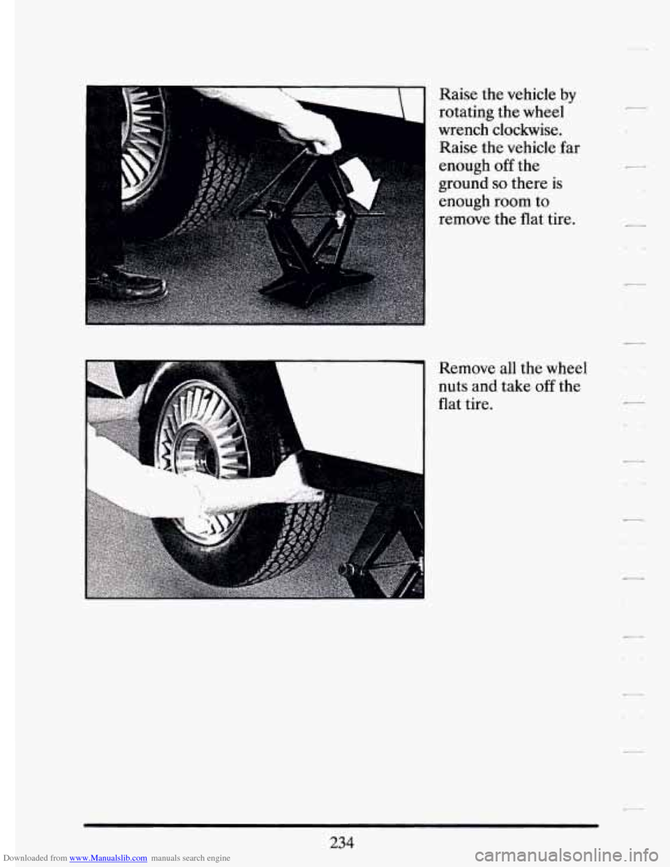CADILLAC ELDORADO 1994 10.G Owners Manual Downloaded from www.Manualslib.com manuals search engine Raise  the  vehicle by 
rotating the wheel 
wrench  clockwise. 
Raise  the  vehicle  far 
enough 
off the 
ground 
so there is 
enough  room to