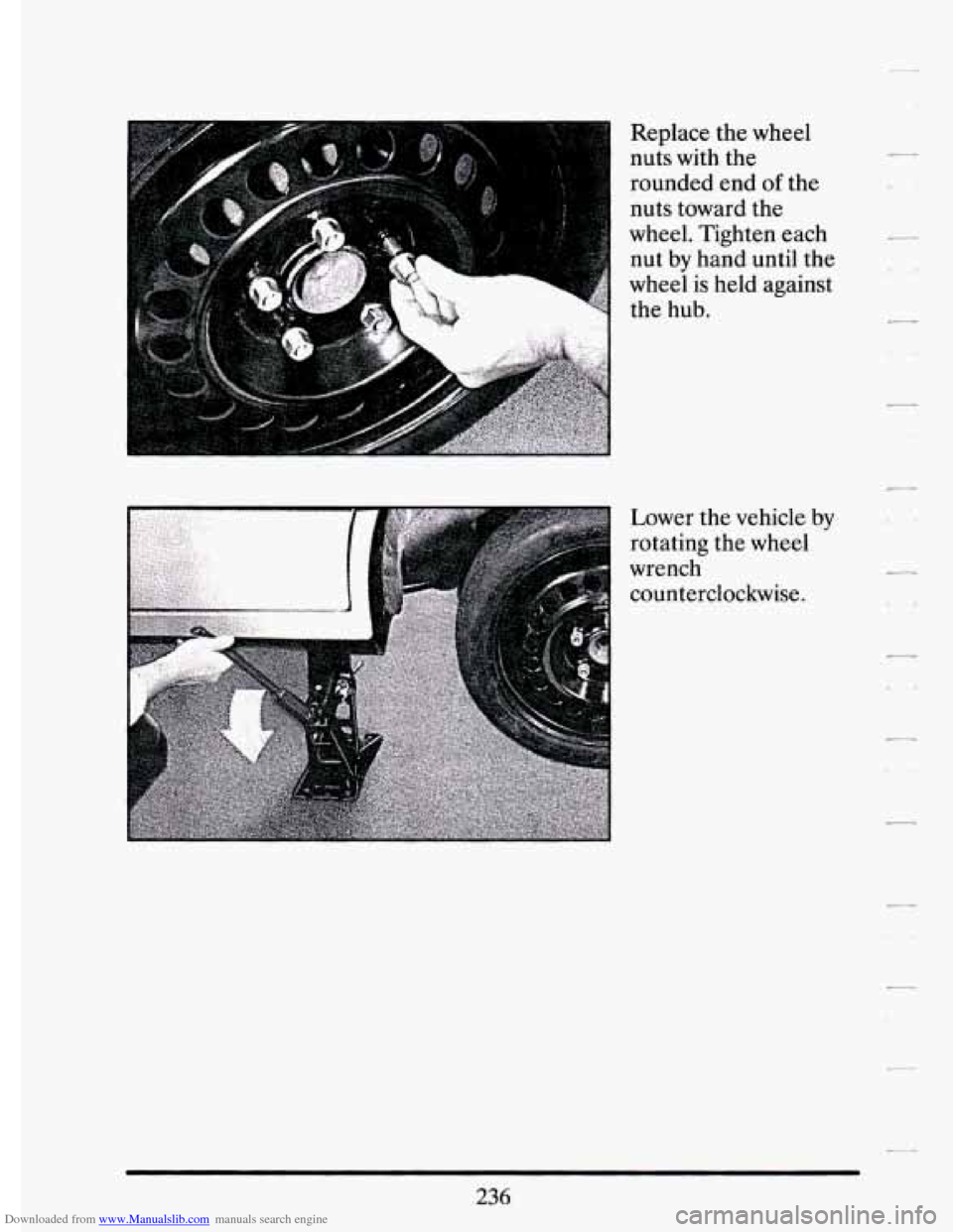 CADILLAC ELDORADO 1994 10.G Owners Manual Downloaded from www.Manualslib.com manuals search engine wheei is held  against 
the  hub. 
Replace 
the wheel 
nuts  with  the 
rounded  end 
of the 
nuts  toward  the 
wheel.  Tighten  each 
nut by 