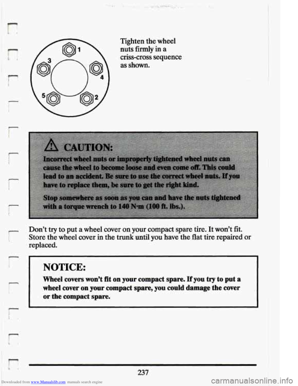 CADILLAC ELDORADO 1994 10.G Owners Manual Downloaded from www.Manualslib.com manuals search engine p 
! 
I r 
Tighten. the wheei 
nuts  firmly 
in a 
criss-cross  sequence 
as 
shown. 
Dont -try to  put  a wheel  aver on your  compact  spare