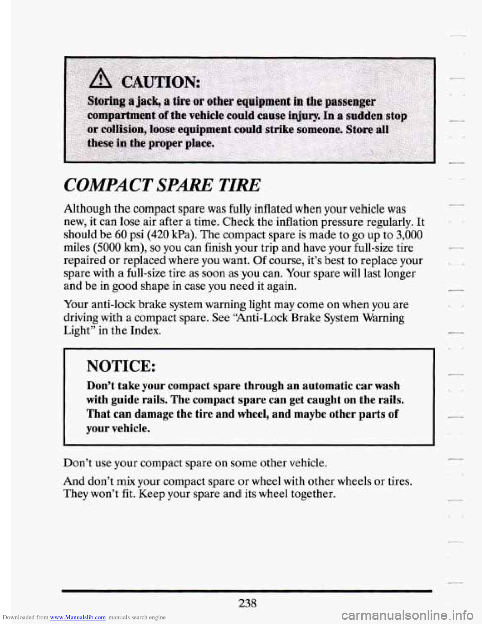 CADILLAC ELDORADO 1994 10.G Owners Manual Downloaded from www.Manualslib.com manuals search engine COMPACT SPm TIRE
Although the compact spare was fully inflated when your vehicle was
new, it can lose air after a time. Check the CADILLAC ELDORADO 1994 10.G Owners Manual Downloaded from www.Manualslib.com manuals search engine COMPACT SPm TIRE
Although the compact spare was fully inflated when your vehicle was
new, it can lose air after a time. Check the