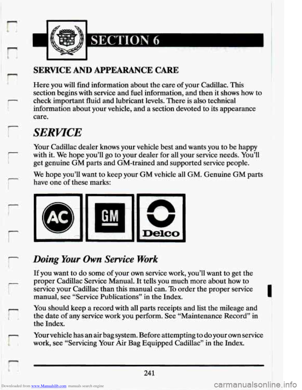 CADILLAC ELDORADO 1994 10.G Owners Manual Downloaded from www.Manualslib.com manuals search engine r: 
r 
r 
r 
r r 
r: 
I SECTION 6 
SERVICE AND APPEARANCE  CARE 
Here  you  will  find information  about  the  care  of)your  Cadillac. This 
