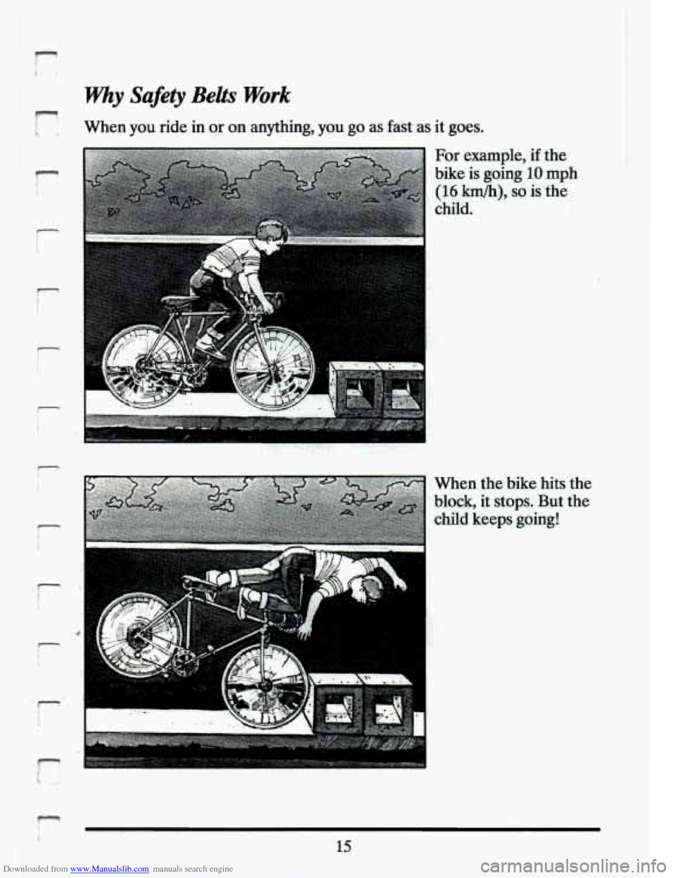 CADILLAC ELDORADO 1994 10.G Owners Manual Downloaded from www.Manualslib.com manuals search engine r=! 
why Safety Belts Work 
When you ride  in or on anything, you go as fast  as -it goes. 
For example,  if.the 
bike is  going 10 mph 
child.