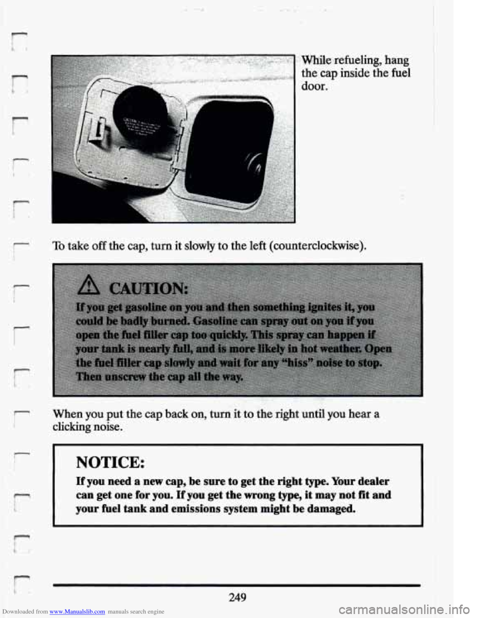 CADILLAC ELDORADO 1994 10.G Owners Manual Downloaded from www.Manualslib.com manuals search engine r 
i- 
I- ! 
r 
r 
While.-refueling, hang 
the cap inside  the fuel 
door. 
To take off the cap,  turn  it slowly to the left (counterclockwise