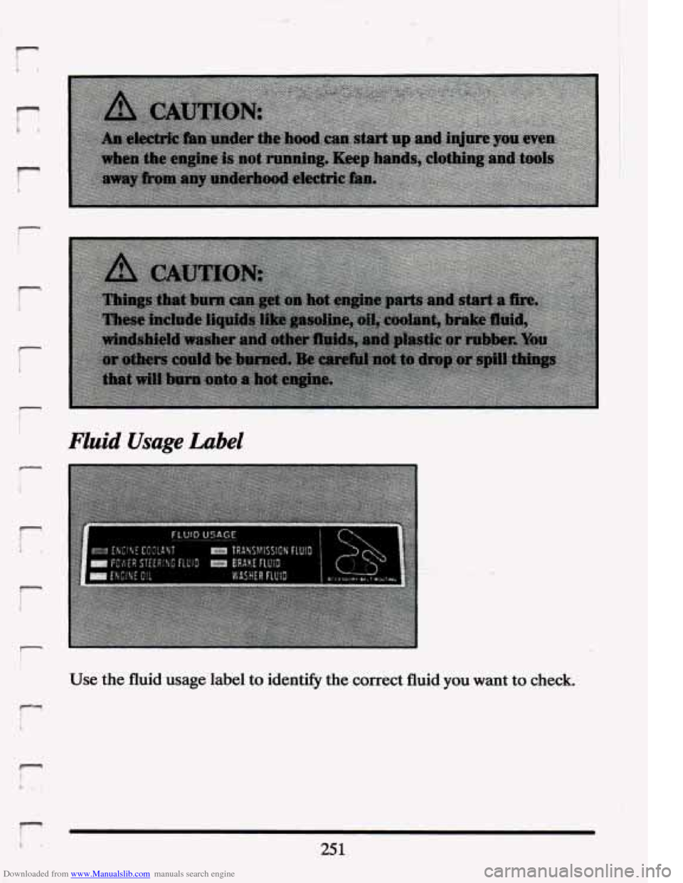 CADILLAC ELDORADO 1994 10.G Owners Manual Downloaded from www.Manualslib.com manuals search engine .‘i ..<*. -. ... - 
r 
f- 
c 
i 
r 
Fluid Usage Label 
Use the  fluid  usage label to identifij  the  correct  fluid you want to check. 
25 1