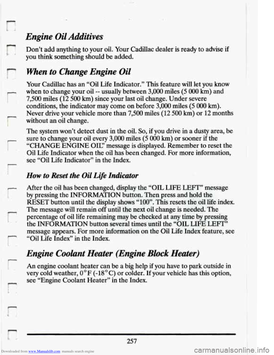CADILLAC ELDORADO 1994 10.G Owners Manual Downloaded from www.Manualslib.com manuals search engine Engine Oil Additives 
k Don’t add anything  to your  oil.  Your  Cadillac  dealer is  ready  to advise if 
you  think  something  should  be 