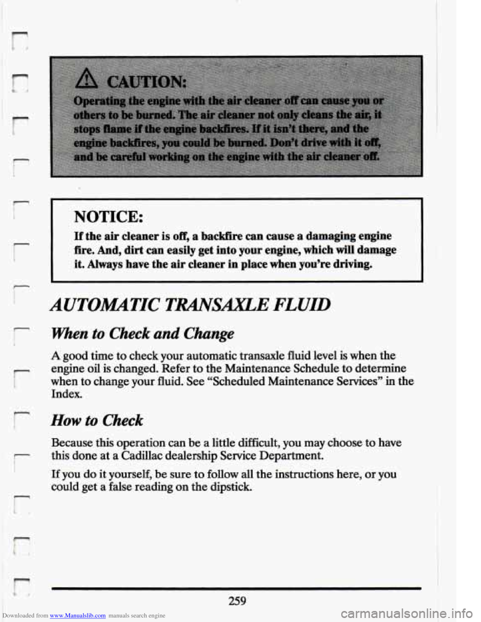 CADILLAC ELDORADO 1994 10.G Owners Manual Downloaded from www.Manualslib.com manuals search engine f7 
r 
r 
r 
r 
r 
r 
s 
! r: 
NOTICE: 
If  the air  cleaner  is off, a backfire can cause  a damaging  engine 
fire.  And,  dirt 
can easily  