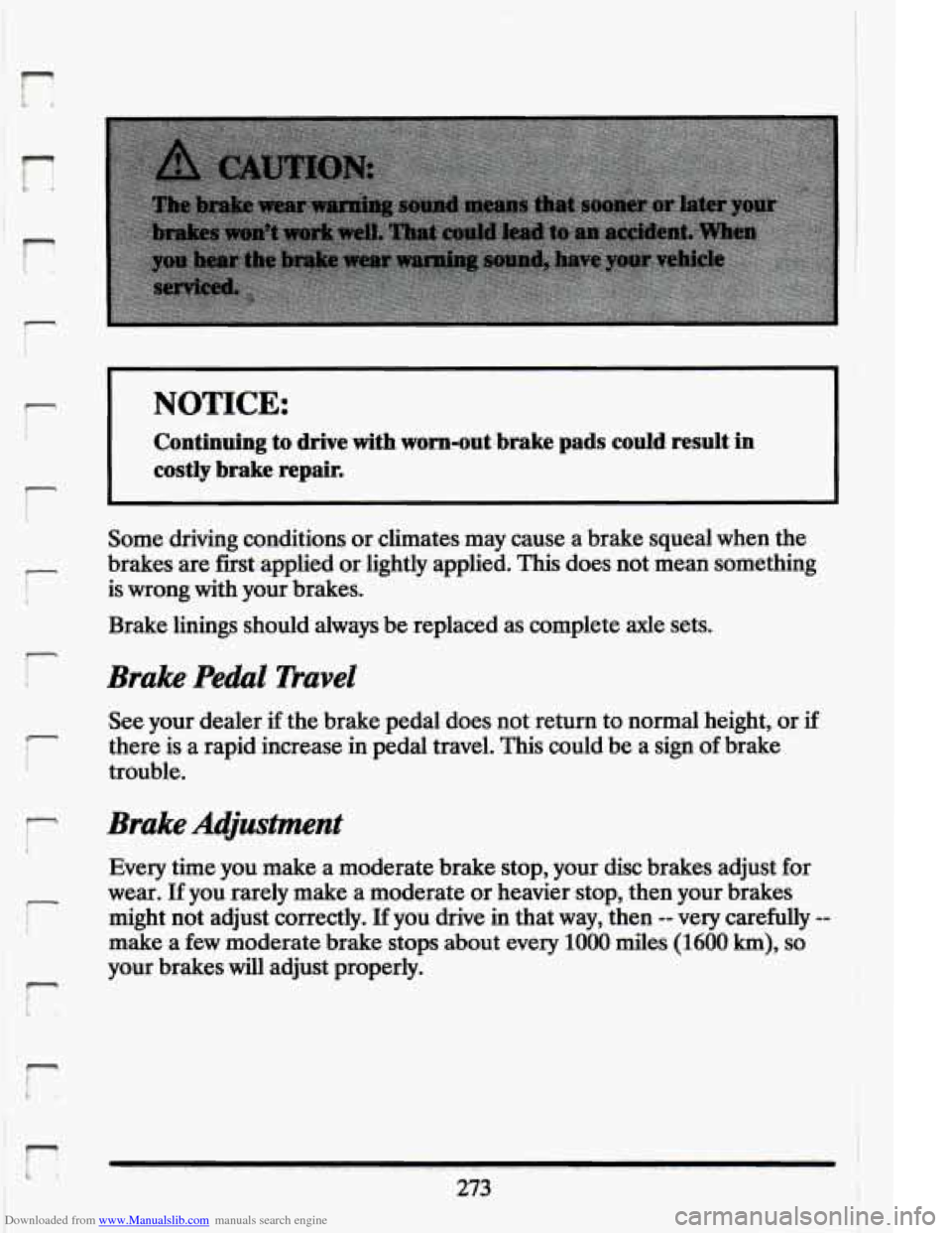 CADILLAC ELDORADO 1994 10.G Owners Manual Downloaded from www.Manualslib.com manuals search engine r 
r 
r 
NOTICE: 
Continuing to  drive  with  worn-out.brake  pads  could  result in 
costly  brake repair. 
Some  driving  conditions or clima