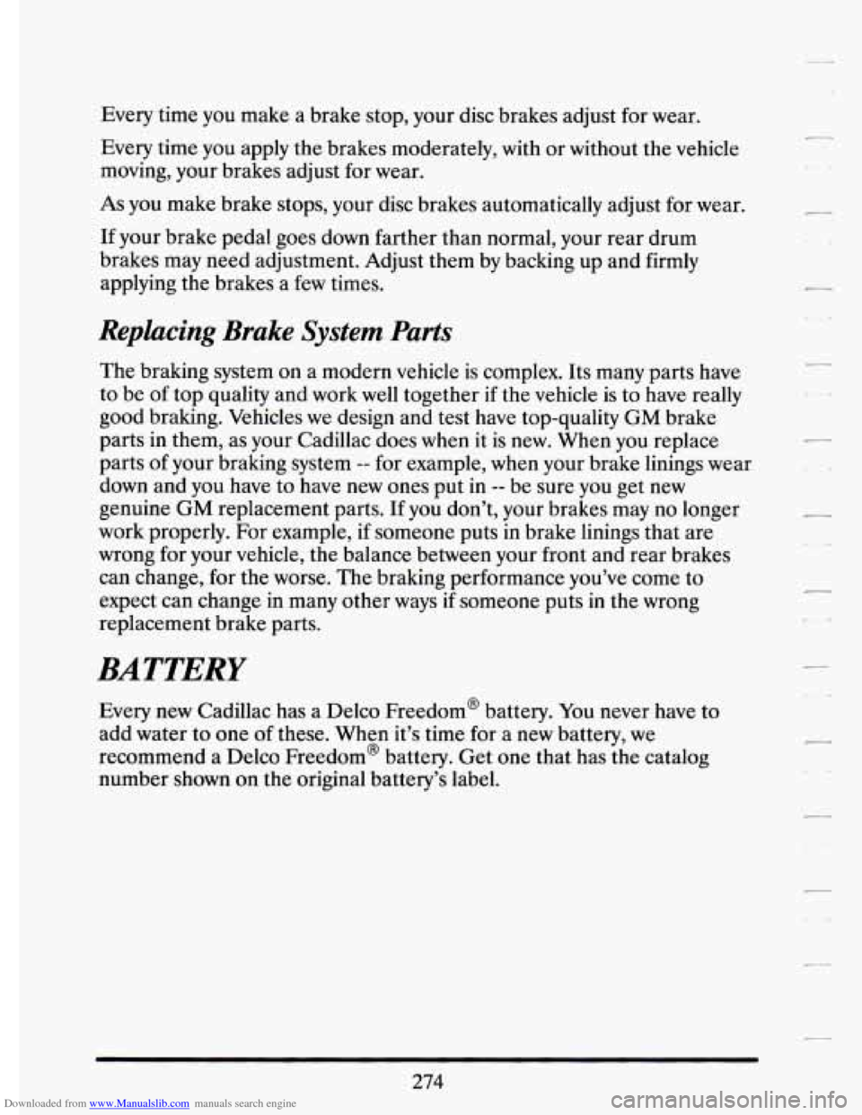 CADILLAC ELDORADO 1994 10.G Owners Manual Downloaded from www.Manualslib.com manuals search engine Every  time  you  make  a  brake  stop,  your  disc  brakes  adjust  for\
  wear. 
Every  time  you  apply  the brakes  moderately,  with 
or w