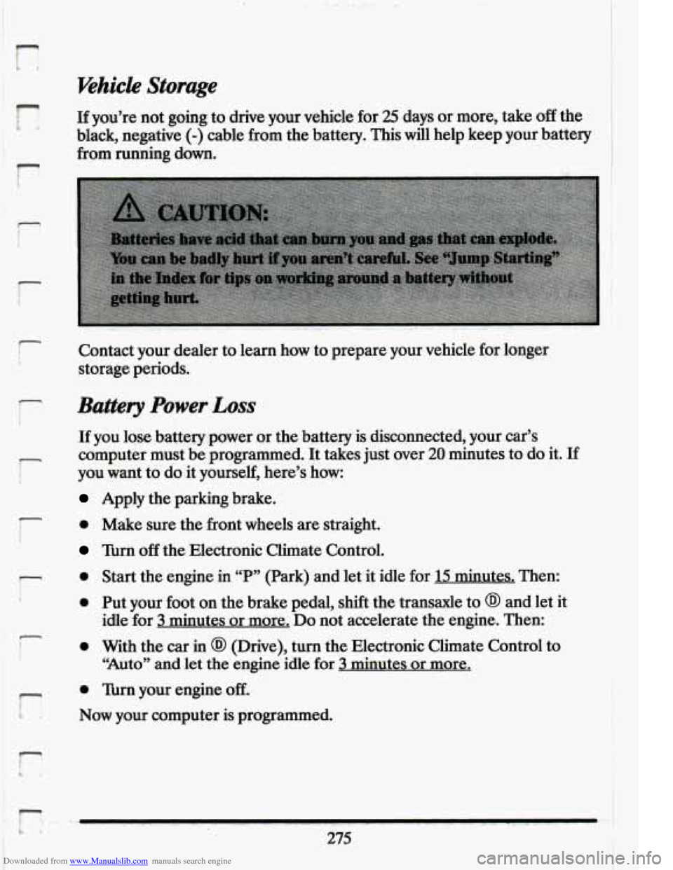 CADILLAC ELDORADO 1994 10.G Owners Manual Downloaded from www.Manualslib.com manuals search engine I n 
r 
i- 
r 
r 
t 
i 
i 
Whicle Storage 
If you’re not going to drive  your  vehicle  for 25 days or more,  take off the 
black,  negative 