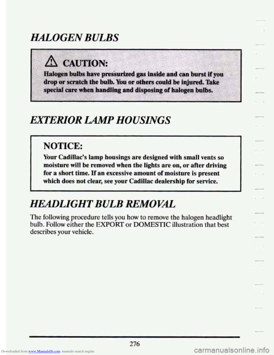 CADILLAC ELDORADO 1994 10.G Owners Manual Downloaded from www.Manualslib.com manuals search engine AGUOGEN BULBS 
EXTERIOR LAIMP HOUSINGS 
NOTICE: 
Your Cadillac’s  lamp  housings  are  designed  with  small  vents so 
moisture will be  rem