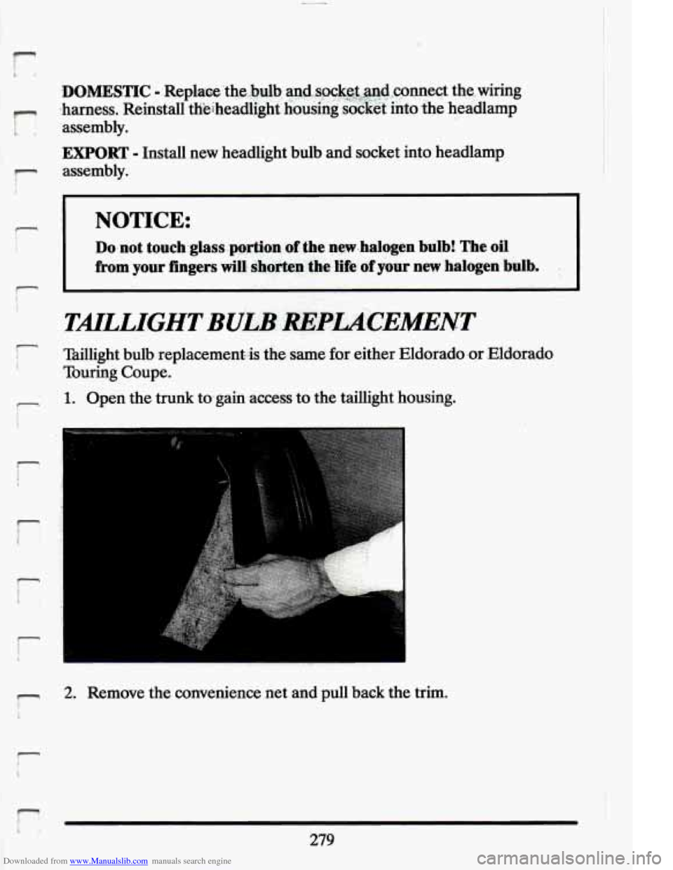 CADILLAC ELDORADO 1994 10.G Owners Manual Downloaded from www.Manualslib.com manuals search engine r 
I- 
DOMESTIC - -Repl-a.oelheybu€b agd,.,swk$~d.,conect  the. wiring 
.harness.  Reinstall  th?e&eadiight  housing  socket  ihto *he headla