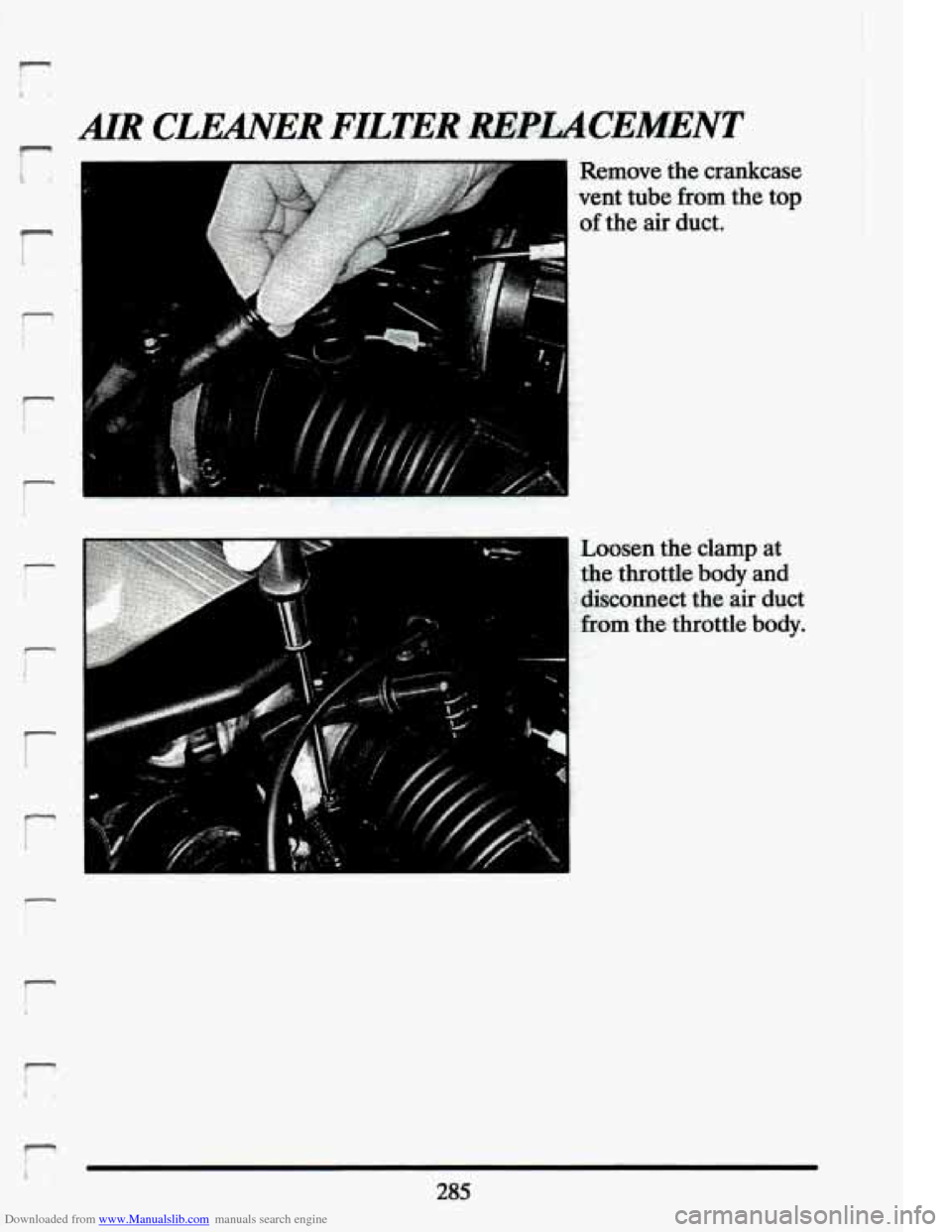 CADILLAC ELDORADO 1994 10.G Owners Manual Downloaded from www.Manualslib.com manuals search engine F- 
c 
r 
i 
Remove  the  crankcase 
vent  tube  from  the 
top 
of the air  duct. 
Loosen  the  clamp  at 
the  throttle  body  and 
: discon