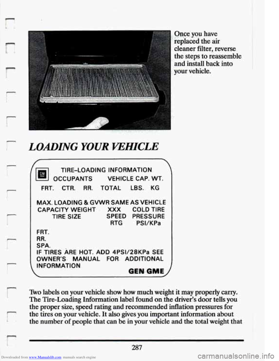CADILLAC ELDORADO 1994 10.G Owners Manual Downloaded from www.Manualslib.com manuals search engine r 
r 1 
r 
t T 
r 
r 
n 
r 
, Once you  have 
replaced-the  air 
cleaner  filter,  reverse 
the  steps to-reassemble. 
and  install  back  into
