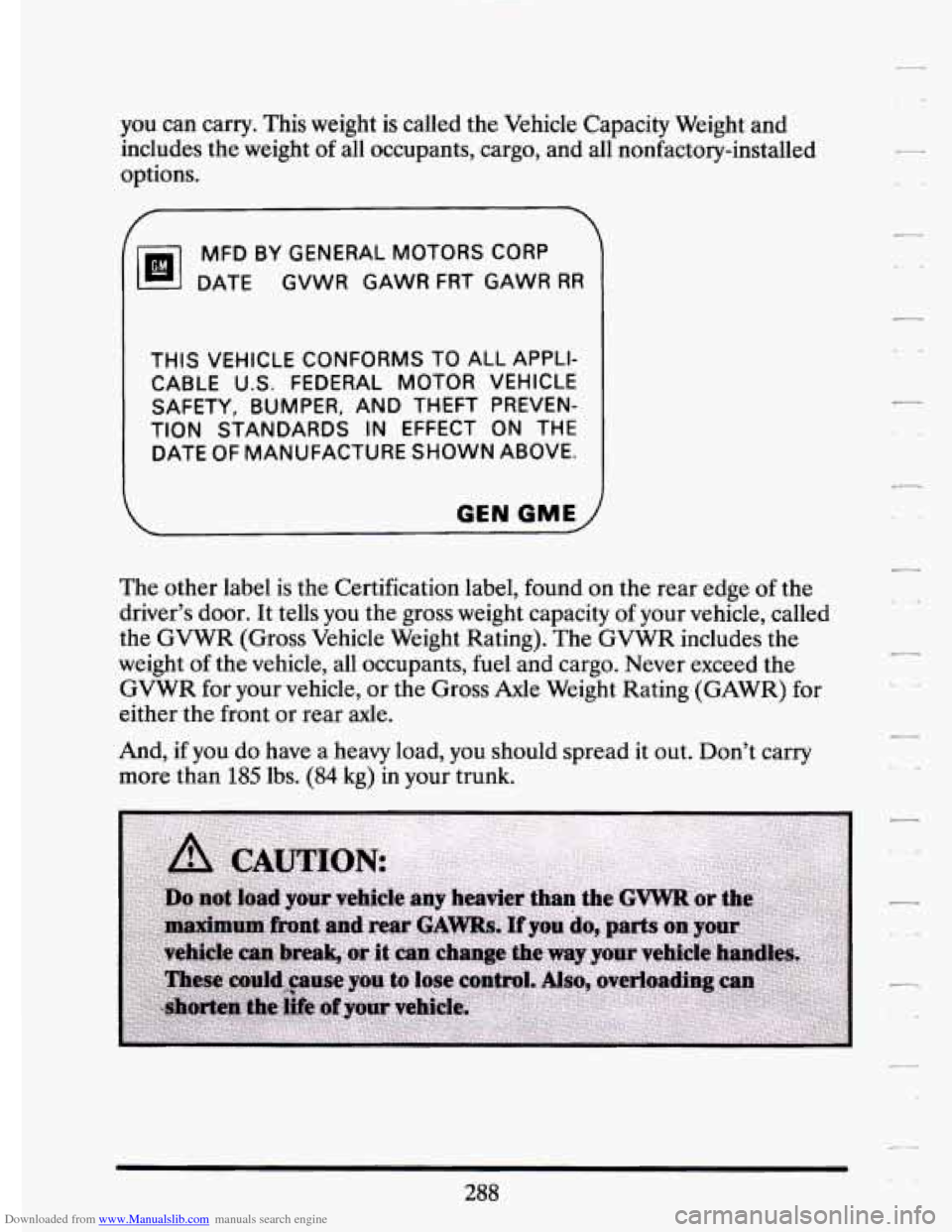 CADILLAC ELDORADO 1994 10.G Owners Manual Downloaded from www.Manualslib.com manuals search engine you  can carry. This  weight  is  called the Vehicle  Capacity  Weight  and 
includes  the weight  of all  occupants,  cargo,  and  all  nonfac