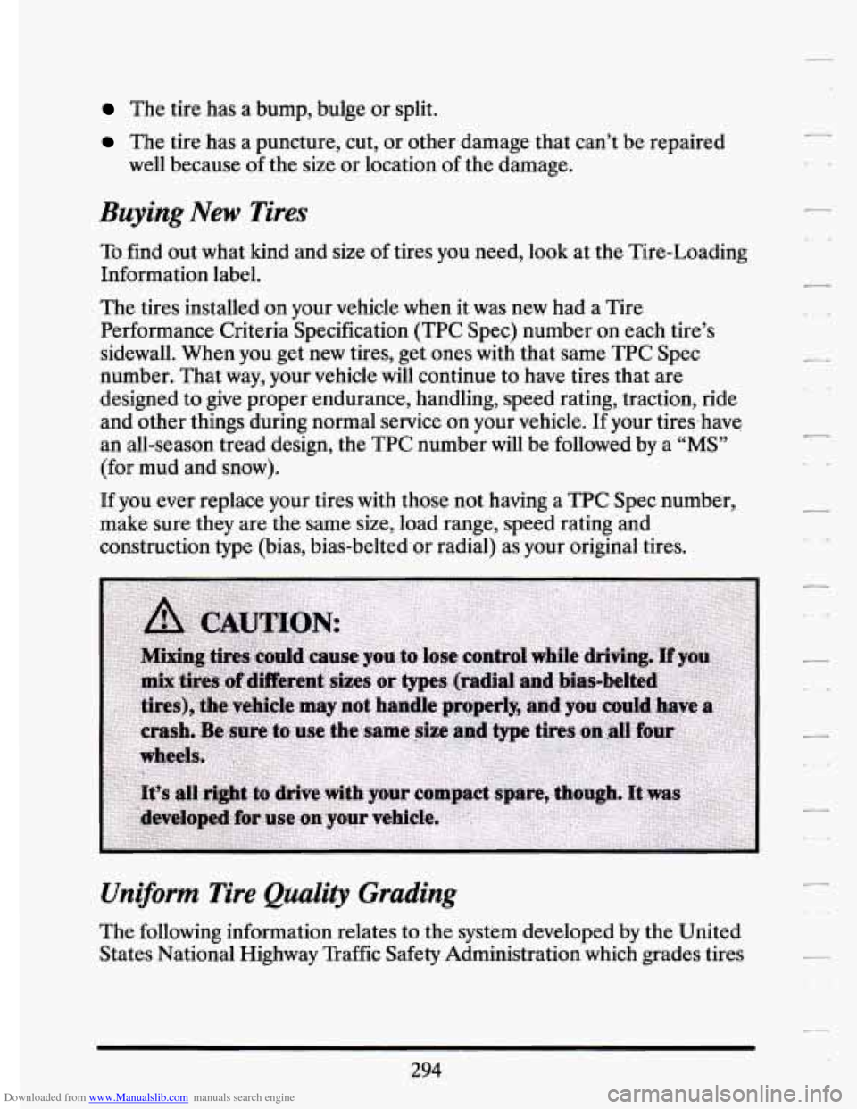 CADILLAC ELDORADO 1994 10.G Owners Manual Downloaded from www.Manualslib.com manuals search engine The  tire has  a  bump,  bulge  or split. 
The  tire  has a puncture, cut,  or  other damage that can’t  be repaired 
well  because 
of the s