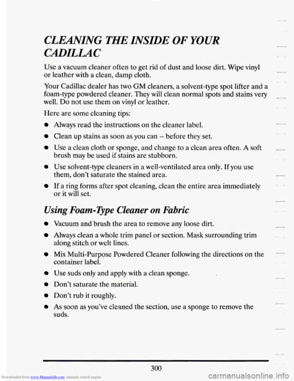 CADILLAC ELDORADO 1994 10.G Owners Manual Downloaded from www.Manualslib.com manuals search engine CLEANING THE INSIDE OF YOUR
CrnILLU4C
Use a vacuum cleaner often to get rid of dust and loose dirt. Wipe vinyl
or leather with a cl CADILLAC ELDORADO 1994 10.G Owners Manual Downloaded from www.Manualslib.com manuals search engine CLEANING THE INSIDE OF YOUR
CrnILLU4C
Use a vacuum cleaner often to get rid of dust and loose dirt. Wipe vinyl
or leather with a cl