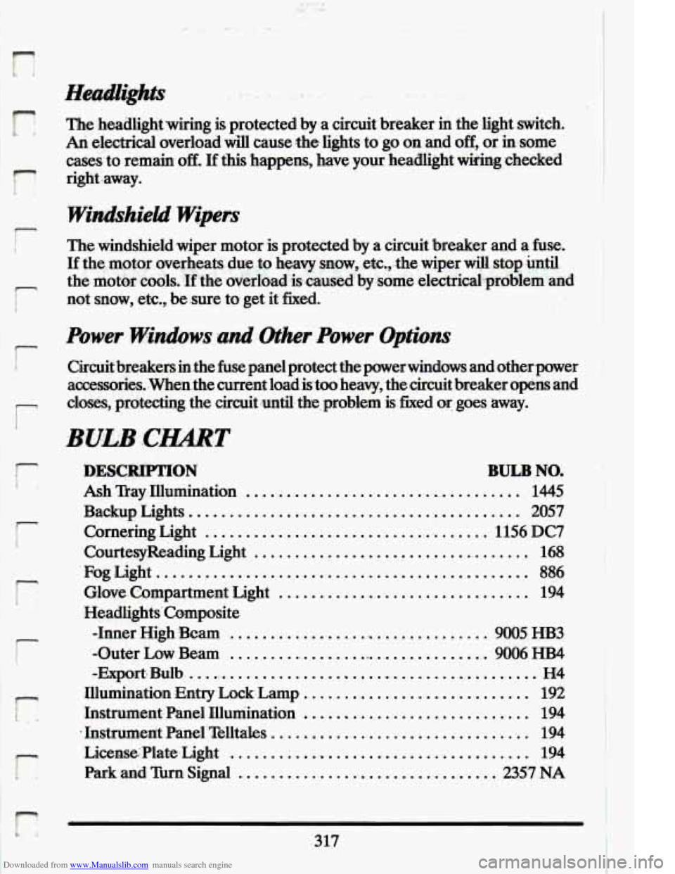 CADILLAC ELDORADO 1994 10.G Owners Manual Downloaded from www.Manualslib.com manuals search engine r 
The.head1ightwiring  is  protected  by,a  circuit  breaker in the  light  switch. 
An electrical  overload will cause the lights to .go on a