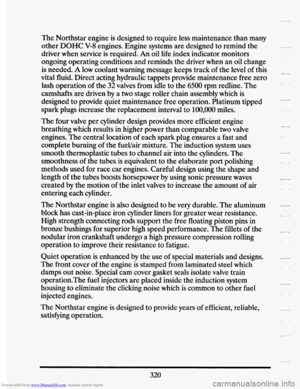 CADILLAC ELDORADO 1994 10.G Owners Manual Downloaded from www.Manualslib.com manuals search engine The Northstar engine is designed to require less maintenance than many
other DOHC
V-8 engines. Engine systems are designed to remind CADILLAC ELDORADO 1994 10.G Owners Manual Downloaded from www.Manualslib.com manuals search engine The Northstar engine is designed to require less maintenance than many
other DOHC
V-8 engines. Engine systems are designed to remind