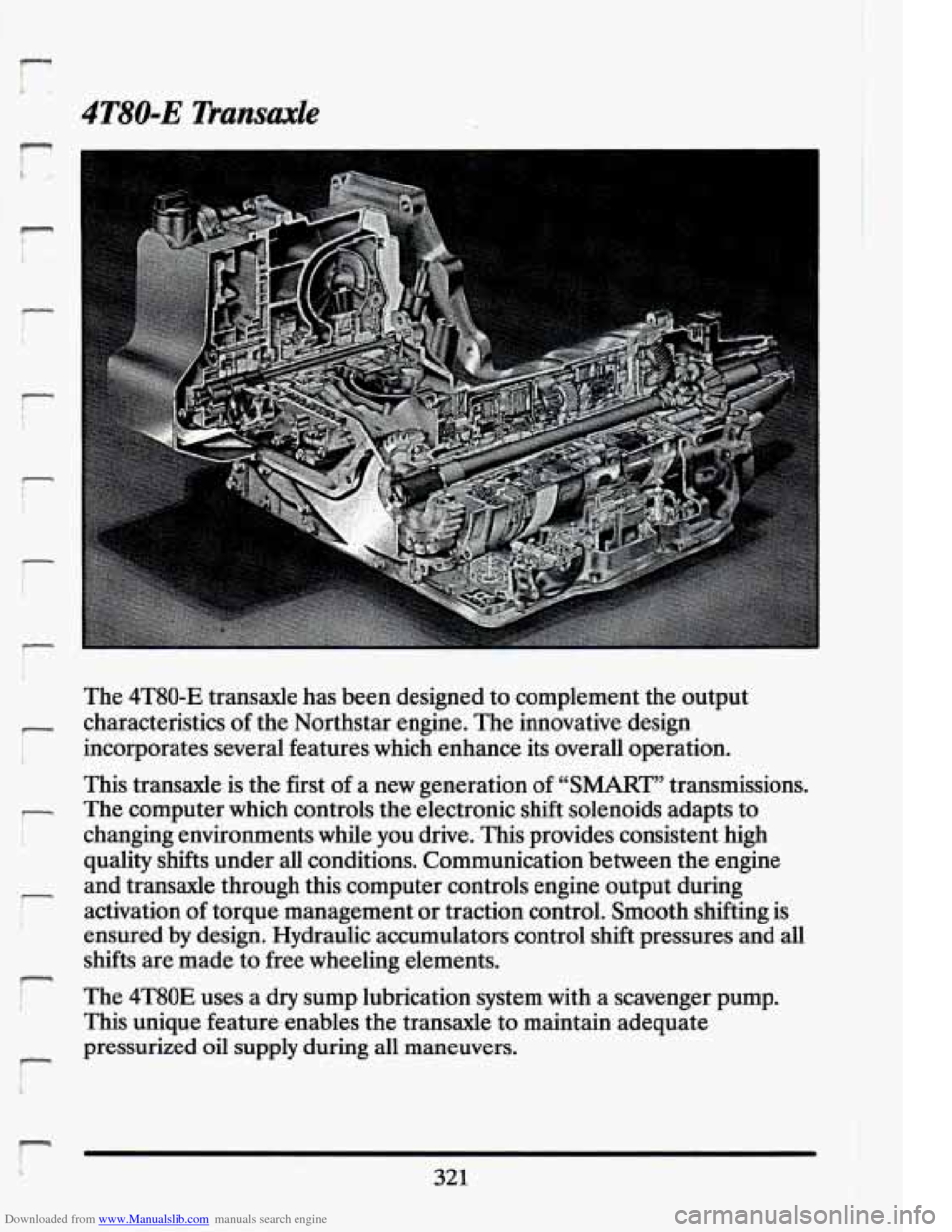 CADILLAC ELDORADO 1994 10.G Owners Manual Downloaded from www.Manualslib.com manuals search engine r
4T80-E Transaxle
r
The 4T80-E transaxle has been designed to complement the output
characteristics
of the Northstar engine. The in CADILLAC ELDORADO 1994 10.G Owners Manual Downloaded from www.Manualslib.com manuals search engine r
4T80-E Transaxle
r
The 4T80-E transaxle has been designed to complement the output
characteristics
of the Northstar engine. The in