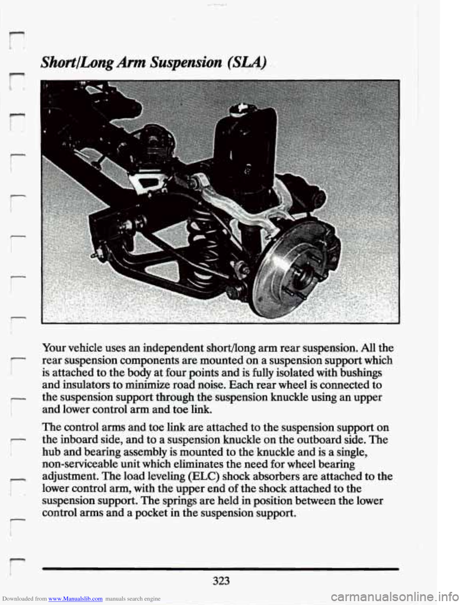 CADILLAC ELDORADO 1994 10.G Owners Manual Downloaded from www.Manualslib.com manuals search engine 1
r I.
ShortILong Arm Suspension- (SLA)
; f
" s *
"~"^"*
-
7
r
Your vehicle uses an independent shortflong arm rear suspension CADILLAC ELDORADO 1994 10.G Owners Manual Downloaded from www.Manualslib.com manuals search engine 1
r I.
ShortILong Arm Suspension- (SLA)
; f
" s *
"~"^"*
-
7
r
Your vehicle uses an independent shortflong arm rear suspension