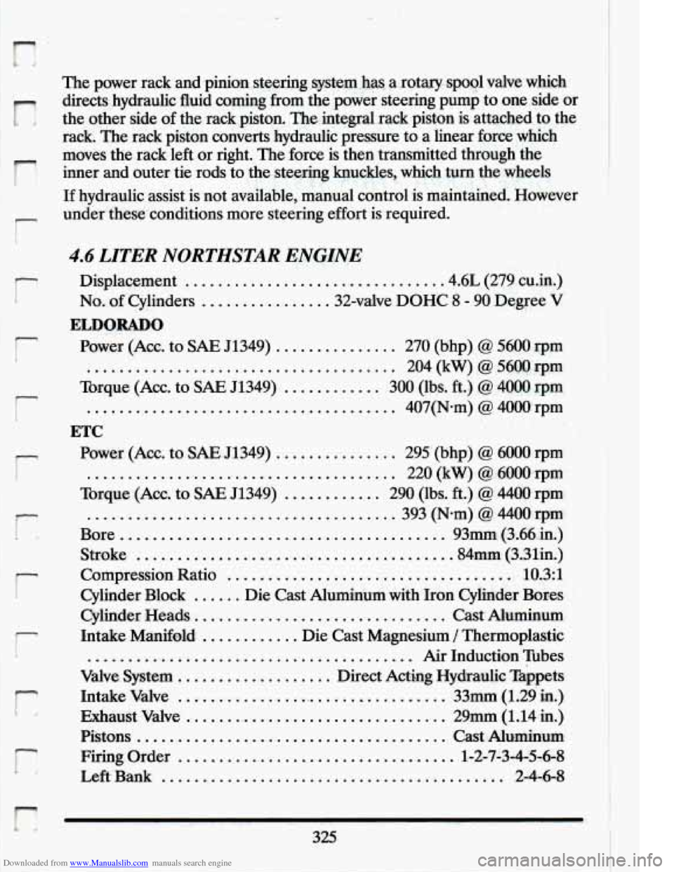 CADILLAC ELDORADO 1994 10.G Owners Manual Downloaded from www.Manualslib.com manuals search engine r
r
r
I
Ir
r
Iil
r
r
r!
The power rack and pinion..stee&g .gstem--h,w, a ,rotaq- spool valve which
directs hydraulic fluid co CADILLAC ELDORADO 1994 10.G Owners Manual Downloaded from www.Manualslib.com manuals search engine r
r
r
I
Ir
r
Iil
r
r
r!
The power rack and pinion..stee&g .gstem--h,w, a ,rotaq- spool valve which
directs hydraulic fluid co