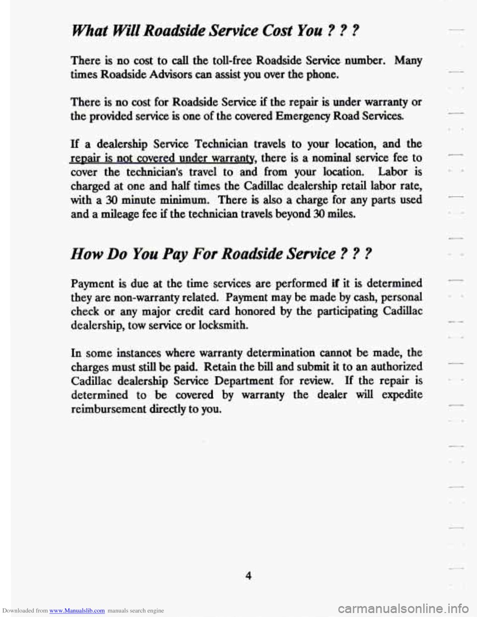 CADILLAC ELDORADO 1994 10.G Owners Manual Downloaded from www.Manualslib.com manuals search engine What Will Roadbide Service Cost You ? ? ?
There is no cost to call the toll-free Roadside Service number. Many
times Roadside Advisor CADILLAC ELDORADO 1994 10.G Owners Manual Downloaded from www.Manualslib.com manuals search engine What Will Roadbide Service Cost You ? ? ?
There is no cost to call the toll-free Roadside Service number. Many
times Roadside Advisor