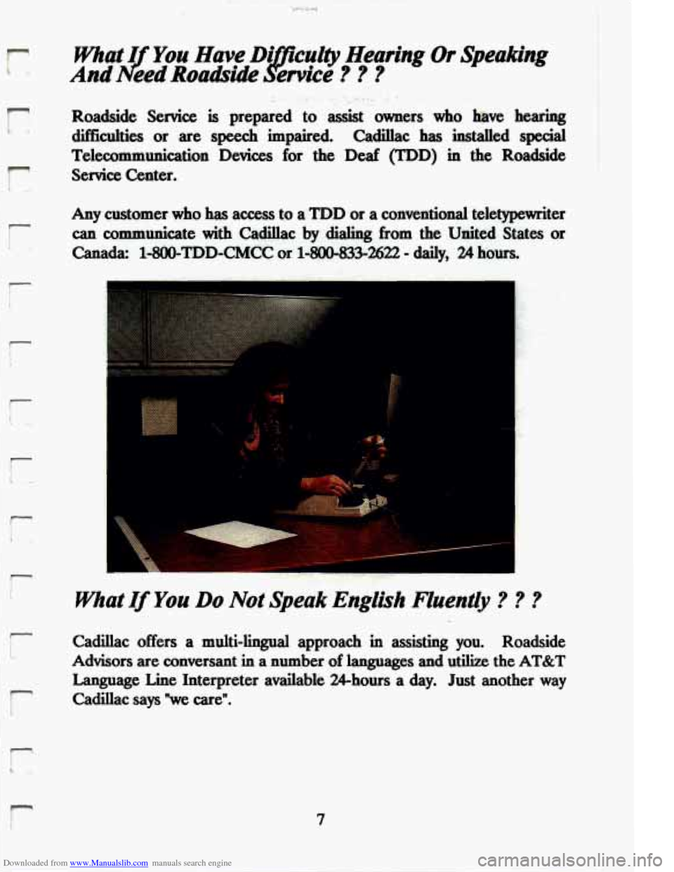 CADILLAC ELDORADO 1994 10.G Owners Manual Downloaded from www.Manualslib.com manuals search engine r
what I You Have Di CUI@ Hearing Or Speaking
And I
f eed Roadside JQ1 ervice ? ? 3
r
. ., ,
Roadside Service is prepared to assist owner CADILLAC ELDORADO 1994 10.G Owners Manual Downloaded from www.Manualslib.com manuals search engine r
what I You Have Di CUI@ Hearing Or Speaking
And I
f eed Roadside JQ1 ervice ? ? 3
r
. ., ,
Roadside Service is prepared to assist owner