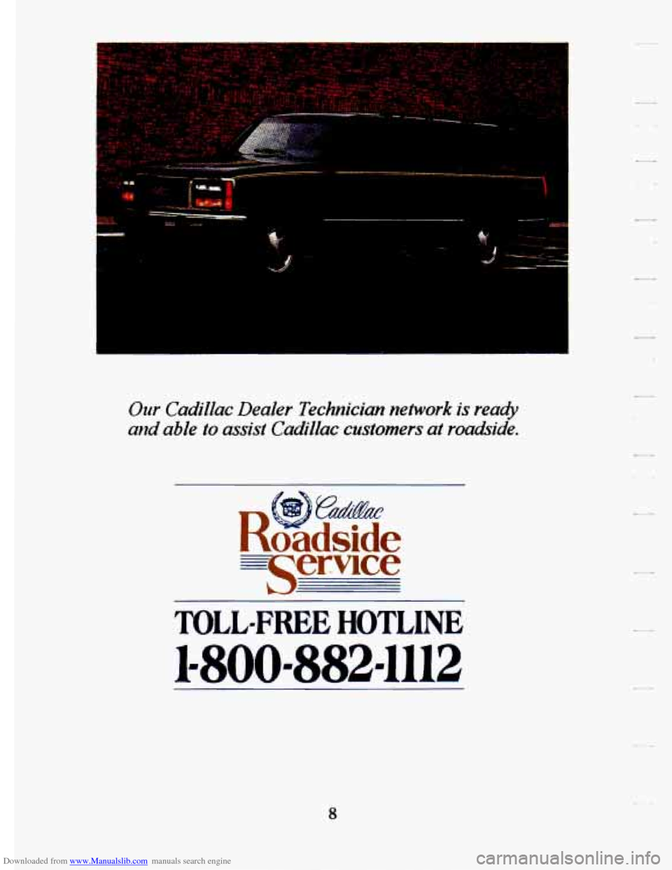 CADILLAC ELDORADO 1994 10.G Owners Manual Downloaded from www.Manualslib.com manuals search engine Our Cadillac Dealer Technician network is ready
and able to assist Cadillac customers at roaakide.
TOLL-FREE HOTLINE
1-800-882-1112 CADILLAC ELDORADO 1994 10.G Owners Manual Downloaded from www.Manualslib.com manuals search engine Our Cadillac Dealer Technician network is ready
and able to assist Cadillac customers at roaakide.
TOLL-FREE HOTLINE
1-800-882-1112