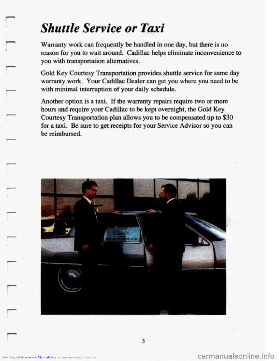 CADILLAC ELDORADO 1994 10.G Owners Manual Downloaded from www.Manualslib.com manuals search engine r 
Shuttle Service or Taxi 
Warranty  work  can  frequently  be  handled  in  one  day,  but  there \
 is  no 
reason 
for you  to wait around.