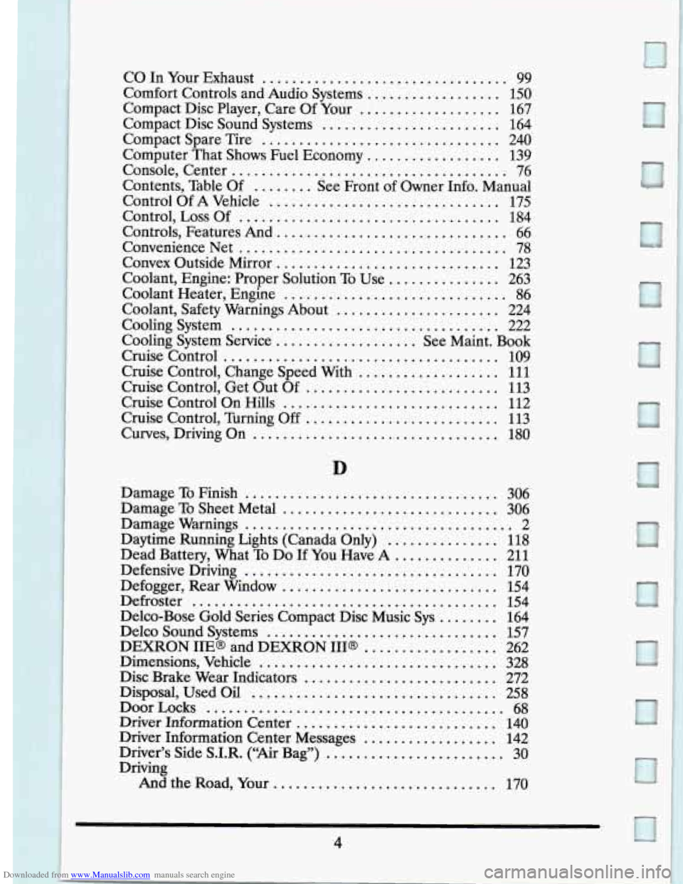 CADILLAC ELDORADO 1994 10.G Owners Manual Downloaded from www.Manualslib.com manuals search engine CO In Your  Exhaust ................................. 99 
Comfort  Controls  and  Audio  Systems .................. 150 
Compact  Disc  Player.