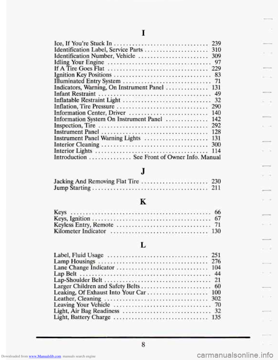 CADILLAC ELDORADO 1994 10.G Owners Manual Downloaded from www.Manualslib.com manuals search engine . 
I 
Ice. If Youre  Stuck In ............................... 239 
Identification  Label.  Service  Parts ..................... 310 
Identific