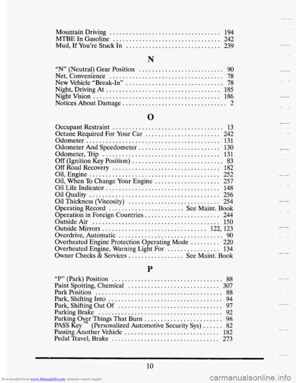 CADILLAC ELDORADO 1994 10.G Owners Manual Downloaded from www.Manualslib.com manuals search engine Mountain Driving .................................. 194
MTBE In Gasoline
................................. 242
Mud.
If You’re Stuck In CADILLAC ELDORADO 1994 10.G Owners Manual Downloaded from www.Manualslib.com manuals search engine Mountain Driving .................................. 194
MTBE In Gasoline
................................. 242
Mud.
If You’re Stuck In