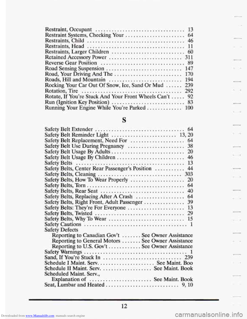 CADILLAC ELDORADO 1994 10.G Owners Manual Downloaded from www.Manualslib.com manuals search engine .
Restraint. Occupant ................................. 13
Restraint Systems. Checking Your
...................... 64
Restraints. Child CADILLAC ELDORADO 1994 10.G Owners Manual Downloaded from www.Manualslib.com manuals search engine .
Restraint. Occupant ................................. 13
Restraint Systems. Checking Your
...................... 64
Restraints. Child