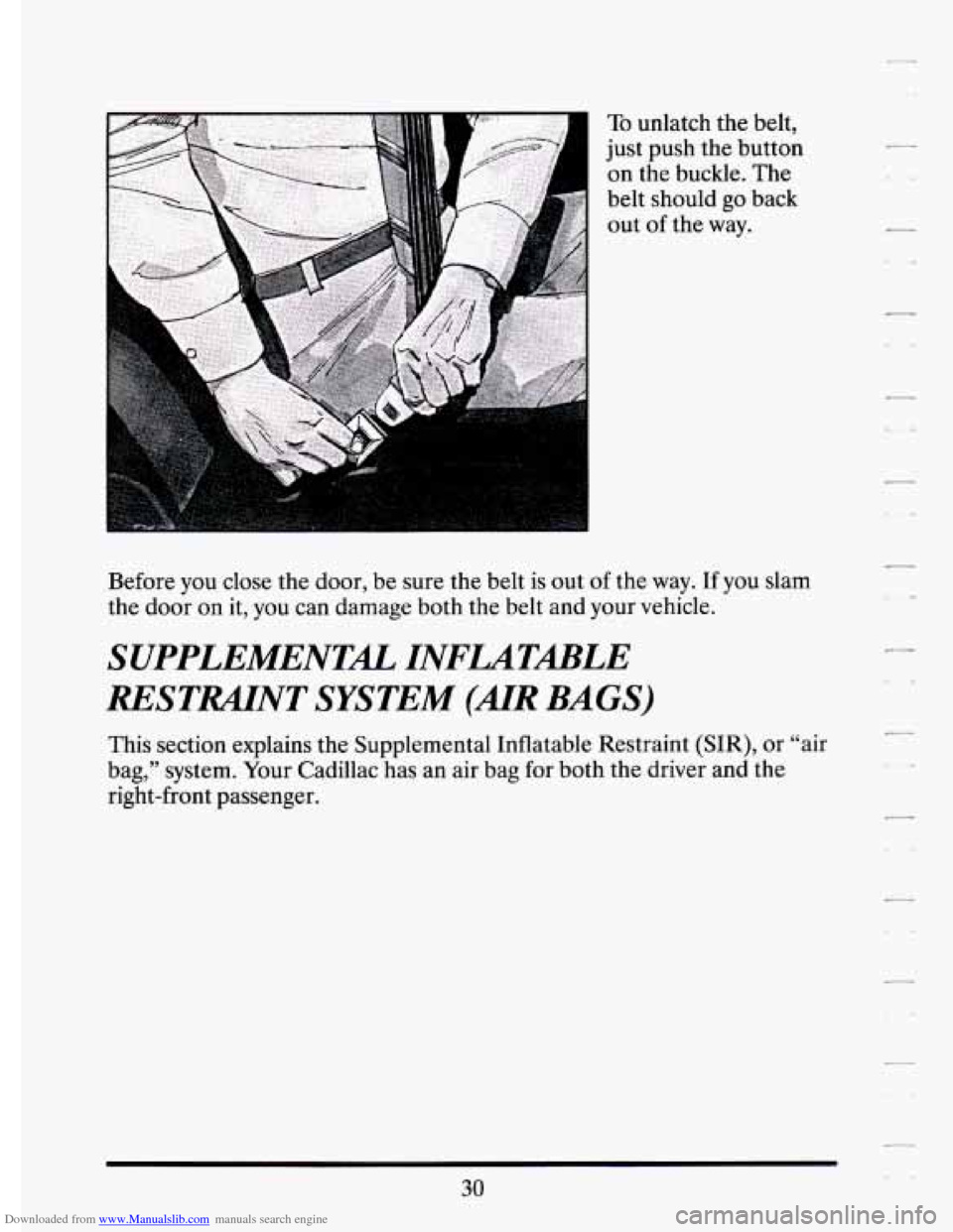 CADILLAC ELDORADO 1994 10.G Service Manual Downloaded from www.Manualslib.com manuals search engine To unlatch the belt, 
just  push  the button 
on the buckle.  The 
belt  should 
go back 
out 
of the  way. .- 
Before you close  the door,  be