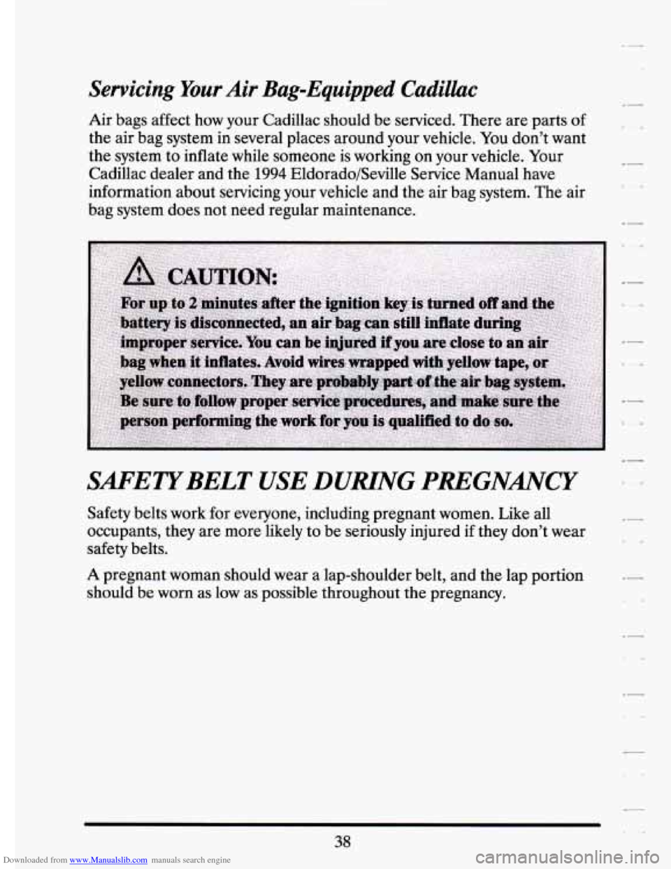 CADILLAC ELDORADO 1994 10.G Service Manual Downloaded from www.Manualslib.com manuals search engine Servicing  Your Air Bag-Equipped  Cadilhc 
Air  bags  affect how your  Cadillac  should be serviced.  There are parts of 
the  air  bag  system