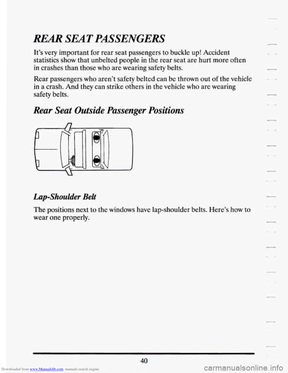 CADILLAC ELDORADO 1994 10.G Workshop Manual Downloaded from www.Manualslib.com manuals search engine REAR SEAT PASSENGERS 
It’s very important  for  rear  seat  passengers  to  buckle  up!  Accident 
statistics  show  that unbelted  people 
i