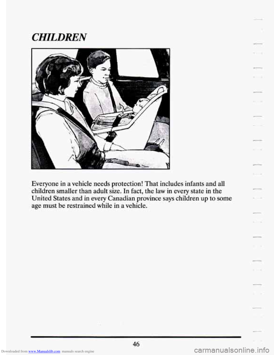 CADILLAC ELDORADO 1994 10.G Workshop Manual Downloaded from www.Manualslib.com manuals search engine CHILDREN 
A 
m4 
Everyone in a  vehicle  needs  protection!  That  includes  infants  and  all 
children  smaller  than  adult  size.  In  fact