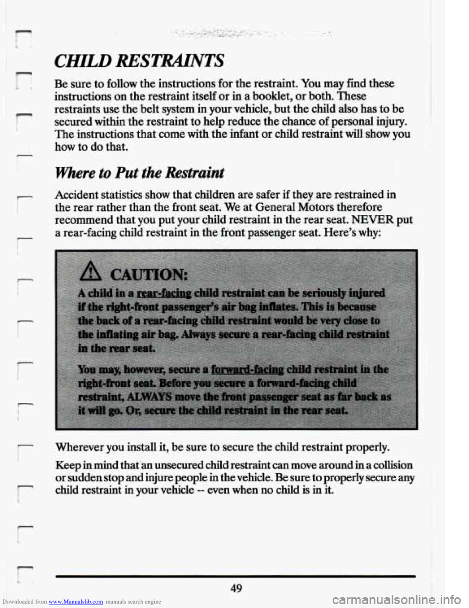 CADILLAC ELDORADO 1994 10.G Repair Manual Downloaded from www.Manualslib.com manuals search engine 7 I I 
- 
I 
r 
i 
P 
r 
CHILD RESTRAINTS 
Be sure  to follow  the instructions  for  the restraint. You may find these 
instructions  on the  