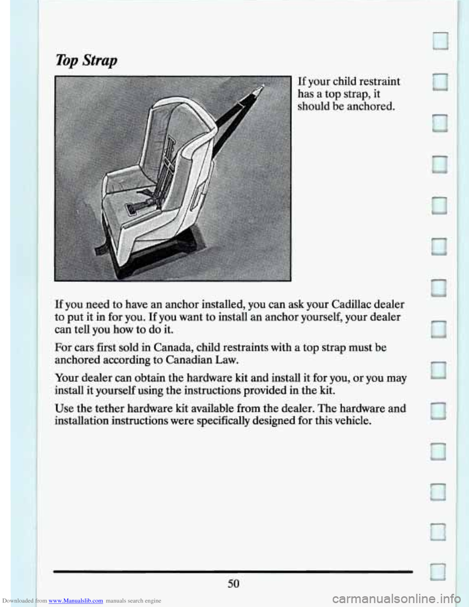 CADILLAC ELDORADO 1994 10.G Repair Manual Downloaded from www.Manualslib.com manuals search engine Top Strap 
If your  child  restraint 
has  a top strap, it 
should  be  anchored. 
If you  need  to have  an  anchor  installed,  you can  ask 