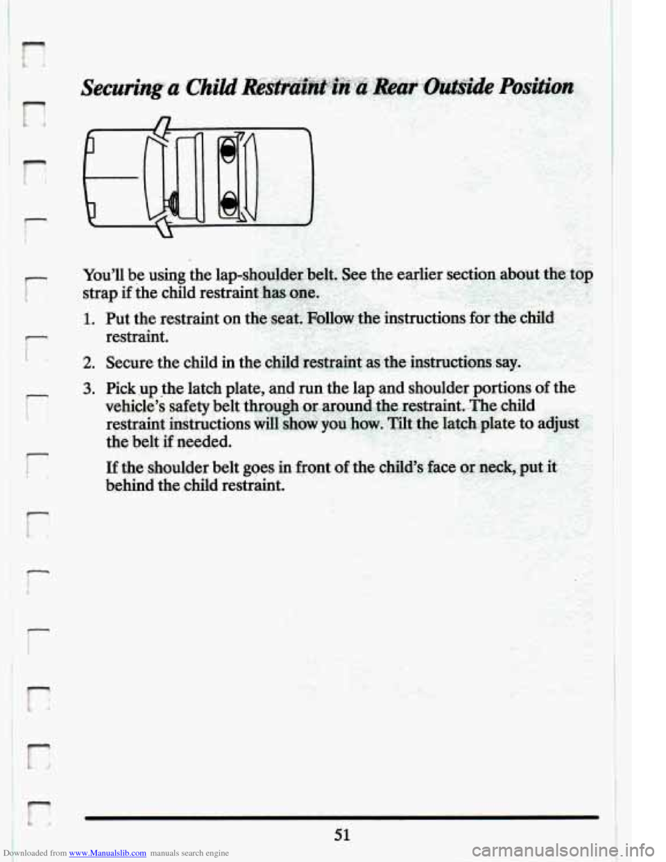 CADILLAC ELDORADO 1994 10.G Repair Manual Downloaded from www.Manualslib.com manuals search engine I 
r 
r 
2. 
3. Pick  .up the latch plate, and  run  the  lap and shoulder portions of the 
vehicles  safety  belt through  oE.~~~~,~~.,~e~~r~