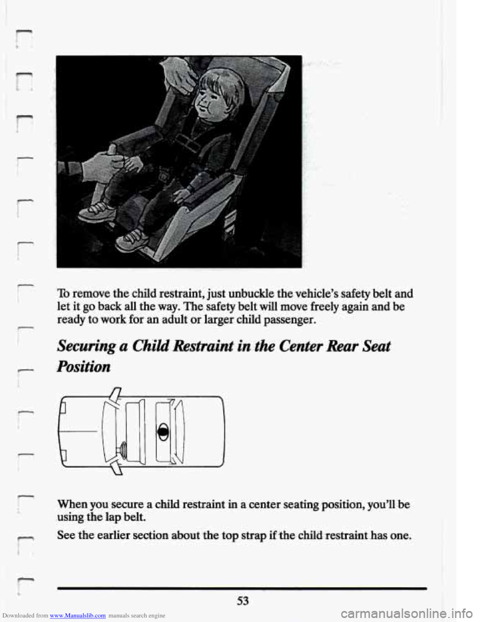 CADILLAC ELDORADO 1994 10.G Repair Manual Downloaded from www.Manualslib.com manuals search engine r 
r 
To remove the .child  restraint, just  unbuckle the vehicles  .safety  belt  and 
let  it  go  back  all  the way.  The safety  belt wi