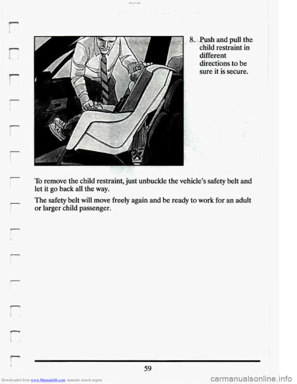CADILLAC ELDORADO 1994 10.G Manual PDF Downloaded from www.Manualslib.com manuals search engine r 1 
r 
r 
f 
To remove  the  child  restraint,  just  unbuckle  the  vehicles  safety  \
belt  and 
let  it go  back  all  the  way. 
The  s