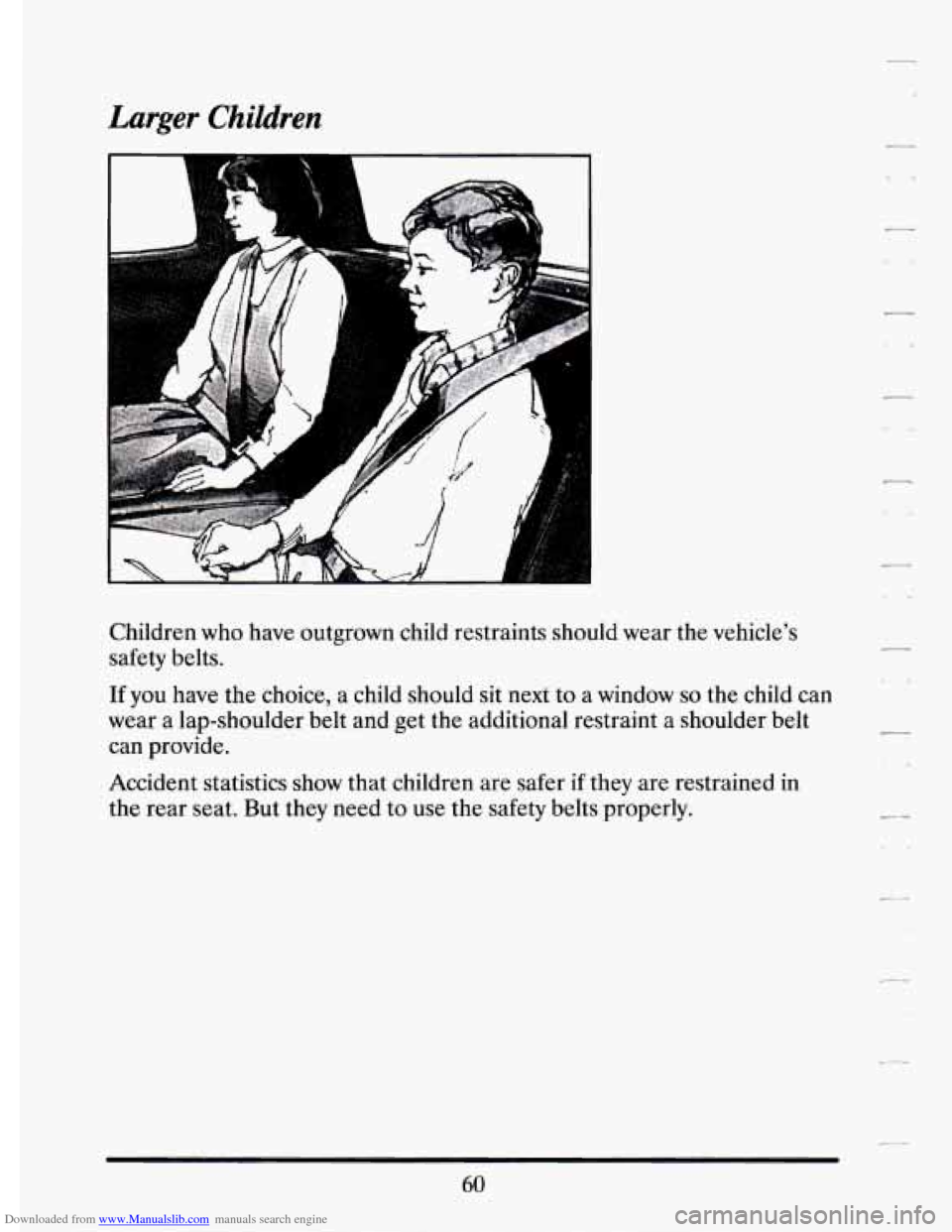 CADILLAC ELDORADO 1994 10.G Manual PDF Downloaded from www.Manualslib.com manuals search engine Larger Children 
A 
Children  who  have  outgrown  child  restraints  should  wear  the  veh\
icles 
safety  belts. 
If you have  the choice, 