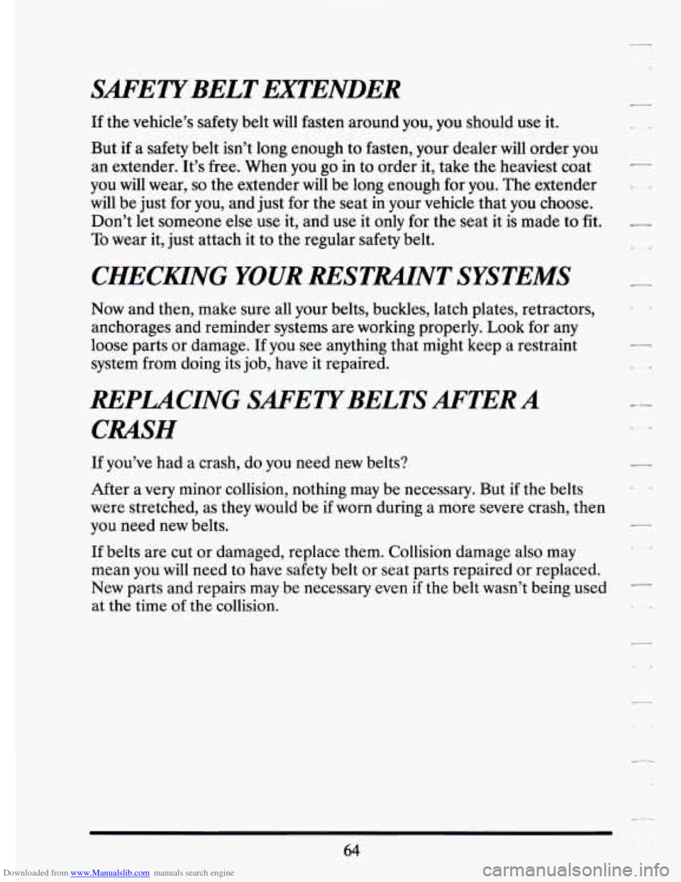 CADILLAC ELDORADO 1994 10.G Manual PDF Downloaded from www.Manualslib.com manuals search engine SAFETYBELT EXTENDER 
If the  vehicle’s  safety  belt  will  fasten  around  you,  you  should  use\
  it. 
But  if a  safety  belt  isn’t  