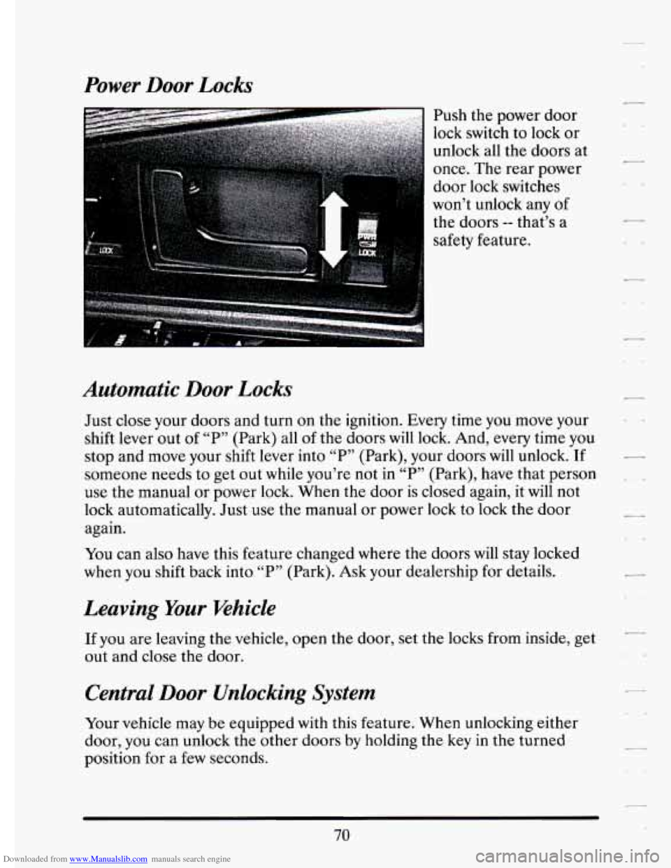 CADILLAC ELDORADO 1994 10.G Manual Online Downloaded from www.Manualslib.com manuals search engine Power Door Locks 
Push  the  power door 
lock  switch 
to lock  or 
unlock  all  the doors  at 
once.  The rear  power 
door  lock  switches 
w