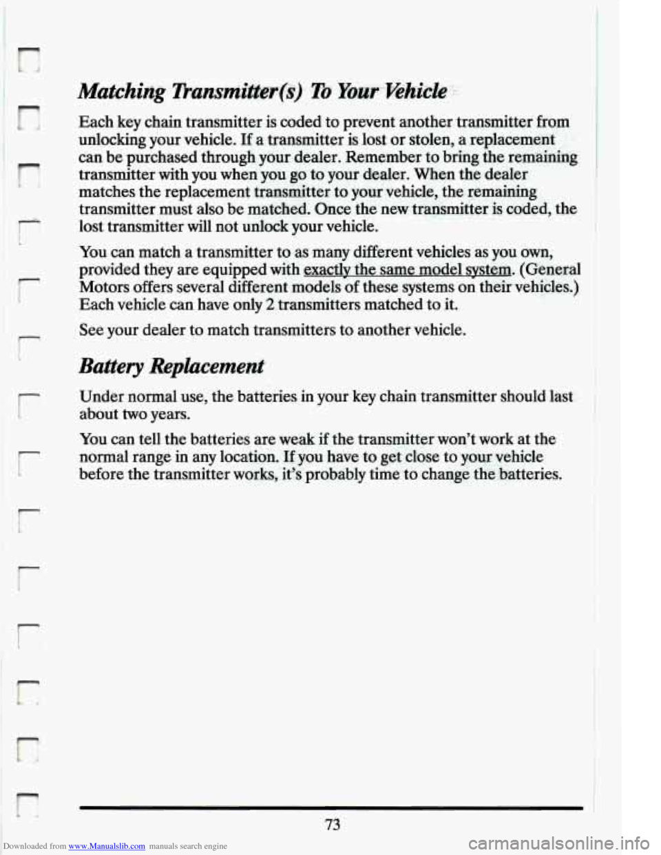 CADILLAC ELDORADO 1994 10.G Owners Manual Downloaded from www.Manualslib.com manuals search engine n 
r 
r 
r 
r 
r 
Each key chain  transmitter  is  coded to prevent  another  transmitter  from 
unlocking  your  vehicle. 
If a transmitter  i